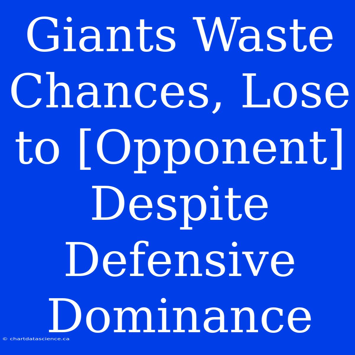 Giants Waste Chances, Lose To [Opponent] Despite Defensive Dominance