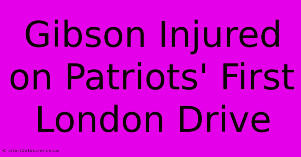 Gibson Injured On Patriots' First London Drive