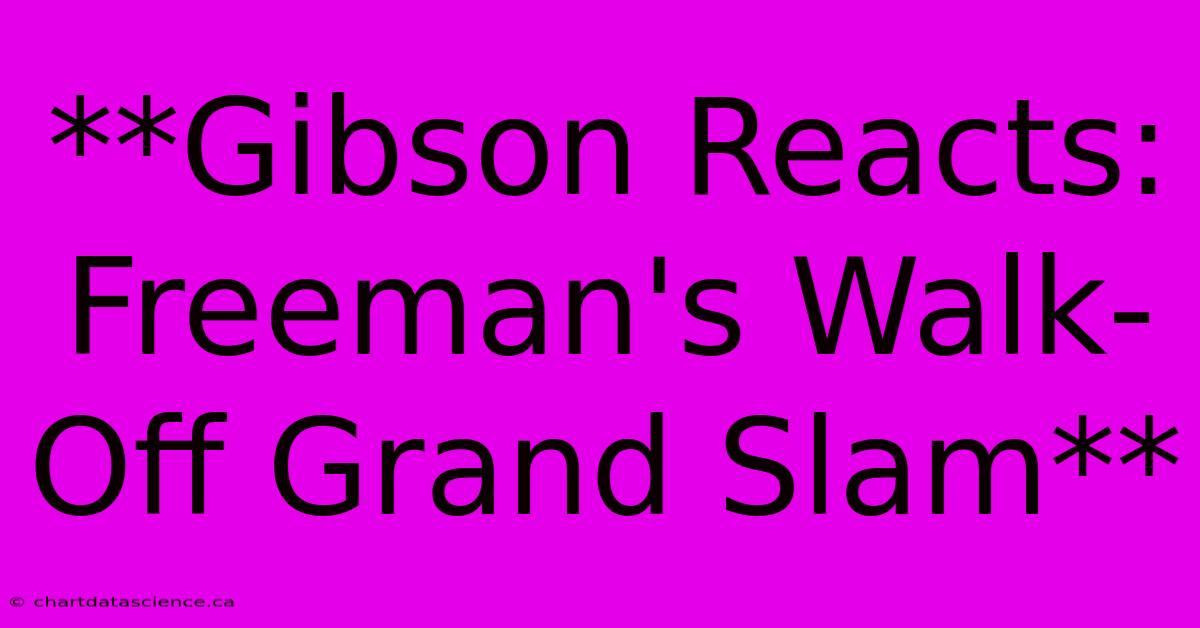 **Gibson Reacts: Freeman's Walk-Off Grand Slam**