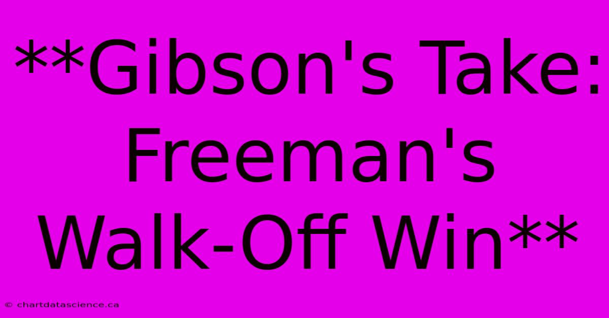 **Gibson's Take: Freeman's Walk-Off Win**