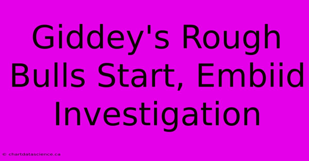 Giddey's Rough Bulls Start, Embiid Investigation