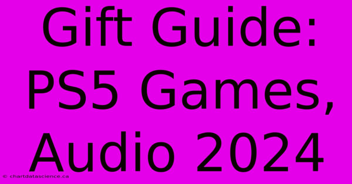 Gift Guide: PS5 Games, Audio 2024