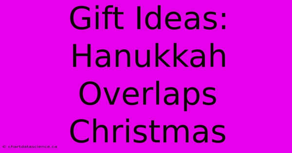 Gift Ideas: Hanukkah Overlaps Christmas