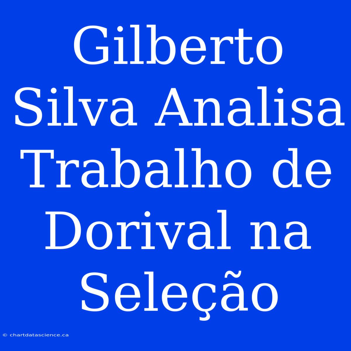 Gilberto Silva Analisa Trabalho De Dorival Na Seleção