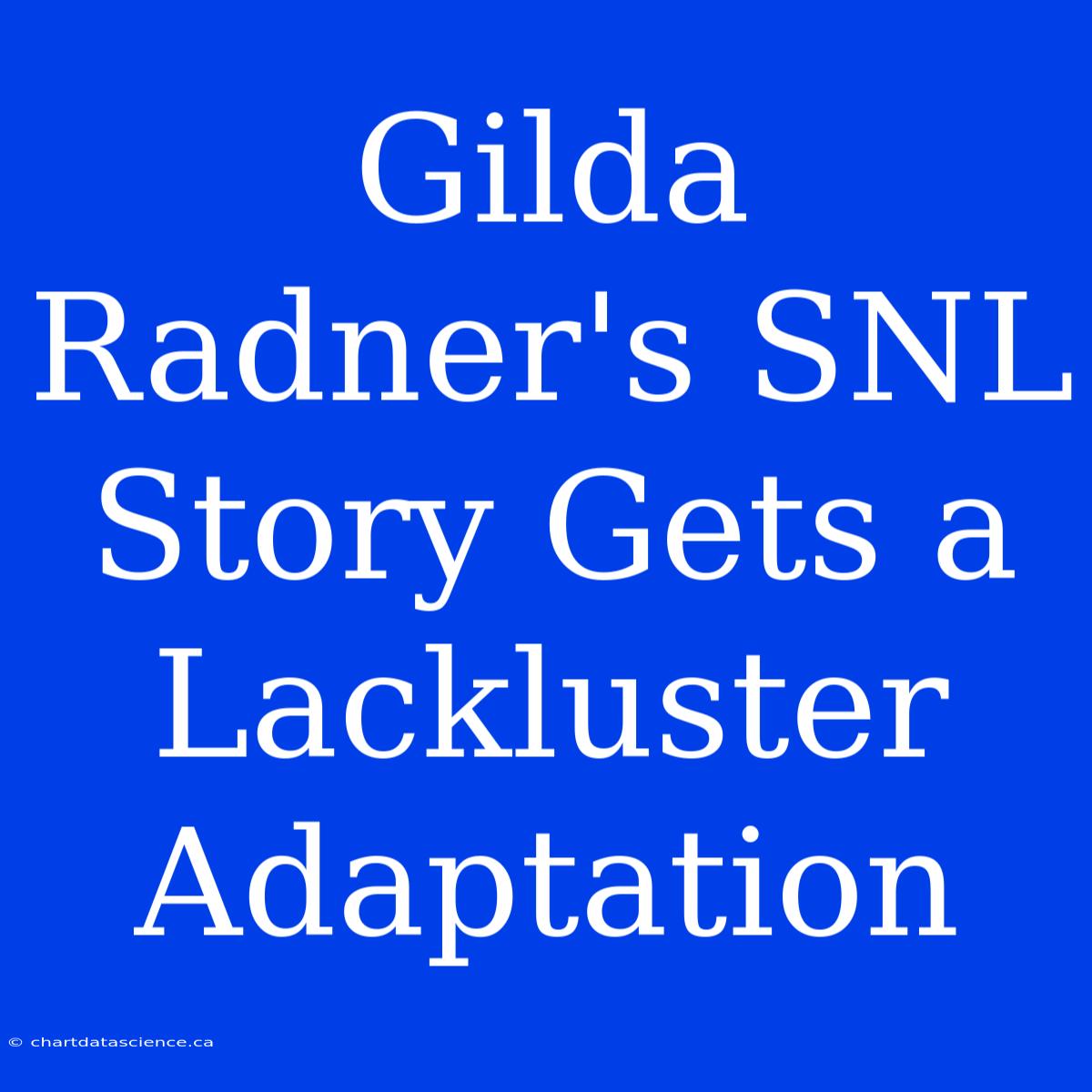 Gilda Radner's SNL Story Gets A Lackluster Adaptation