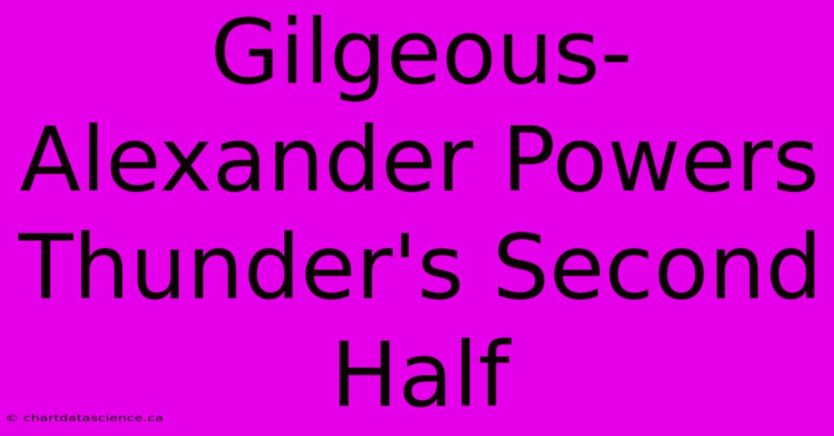 Gilgeous-Alexander Powers Thunder's Second Half