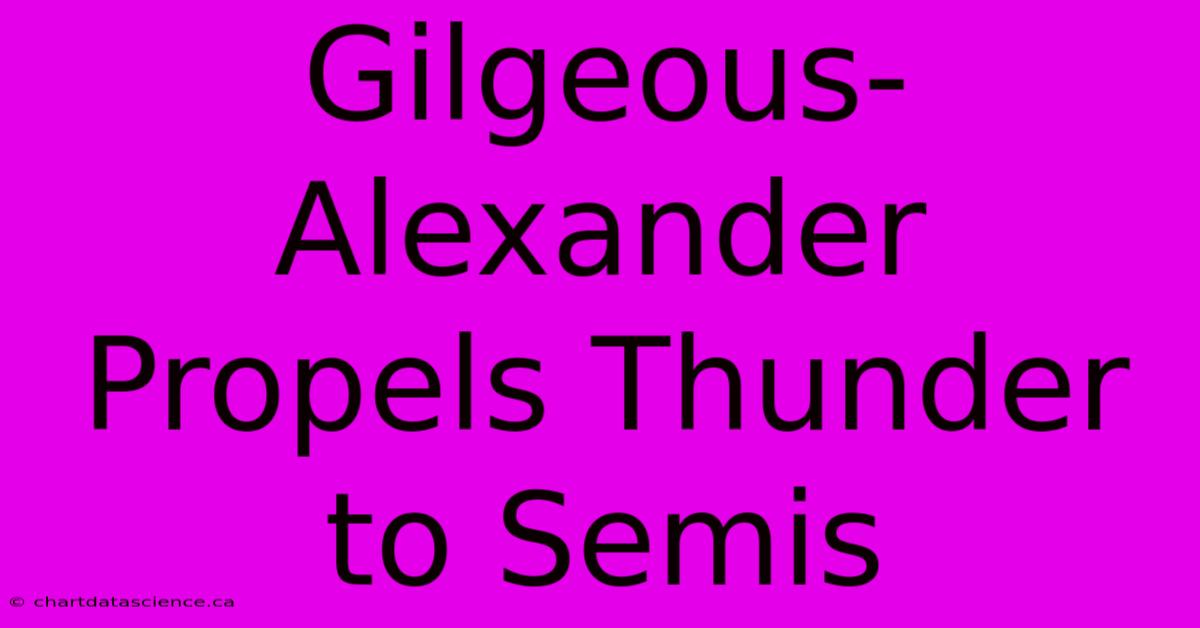 Gilgeous-Alexander Propels Thunder To Semis