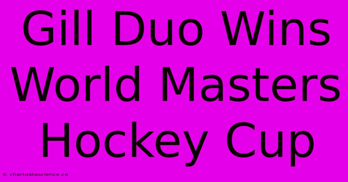 Gill Duo Wins World Masters Hockey Cup