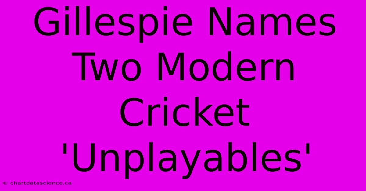 Gillespie Names Two Modern Cricket 'Unplayables'