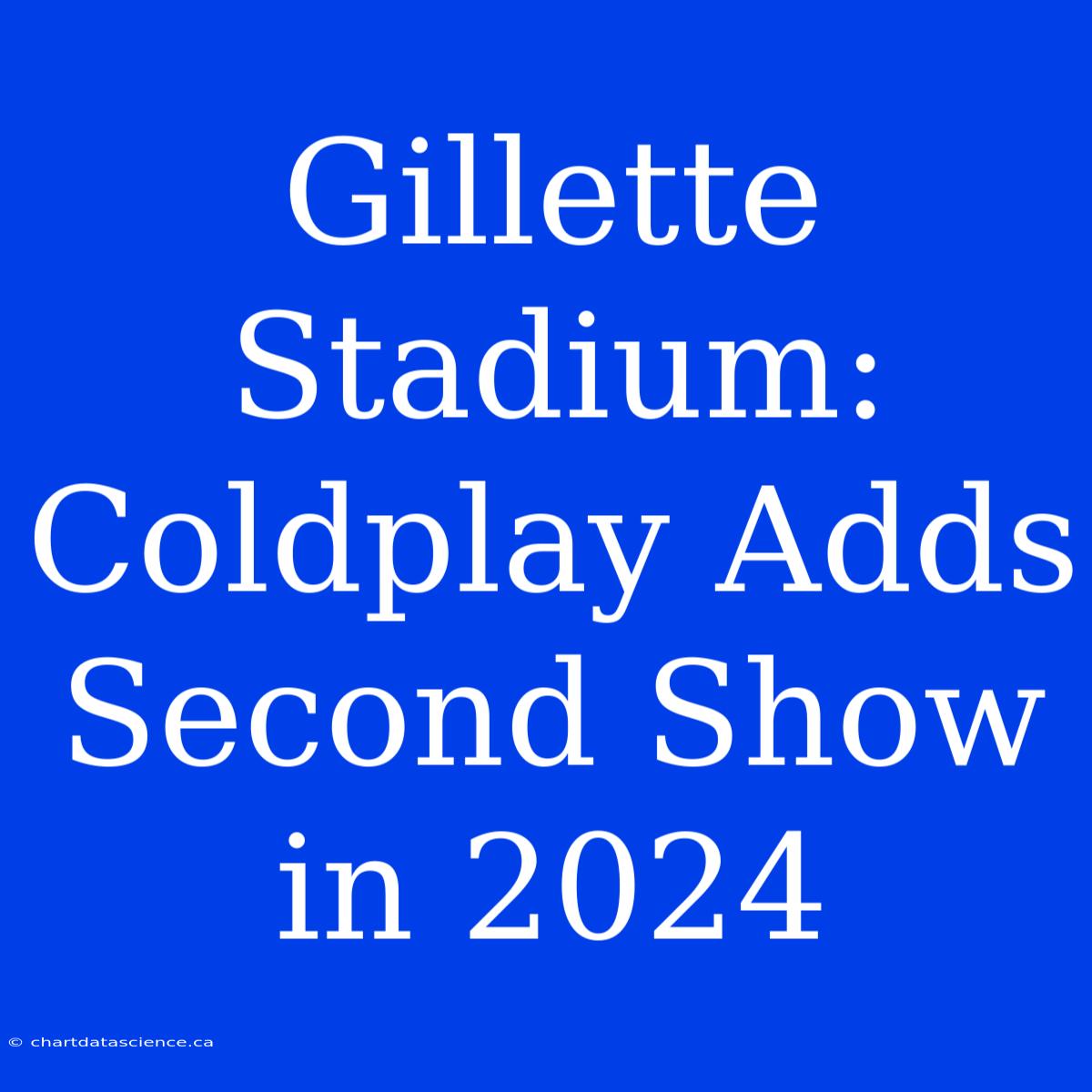 Gillette Stadium: Coldplay Adds Second Show In 2024