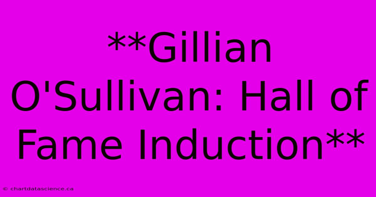 **Gillian O'Sullivan: Hall Of Fame Induction**