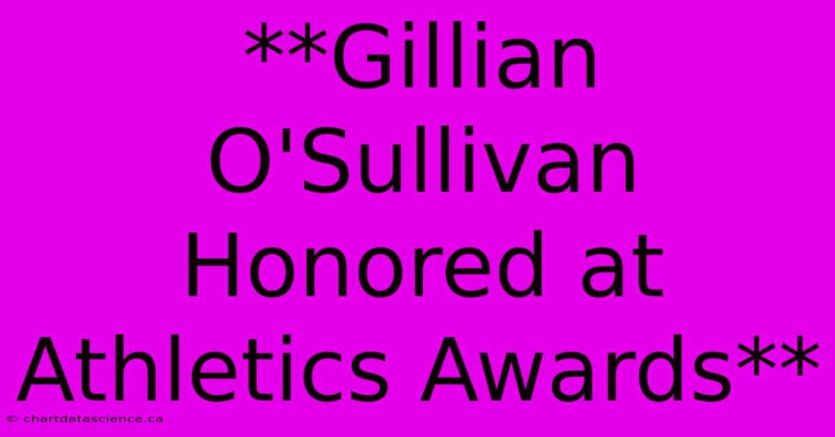 **Gillian O'Sullivan Honored At Athletics Awards**