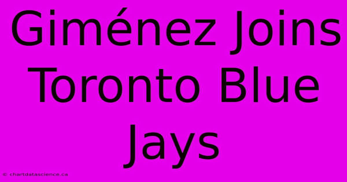 Giménez Joins Toronto Blue Jays