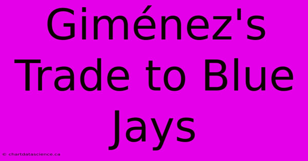 Giménez's Trade To Blue Jays