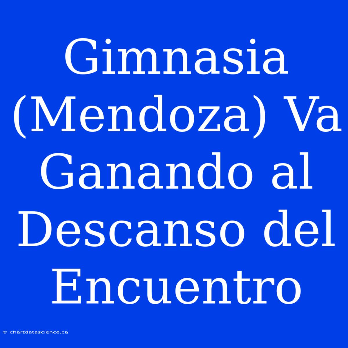 Gimnasia (Mendoza) Va Ganando Al Descanso Del Encuentro