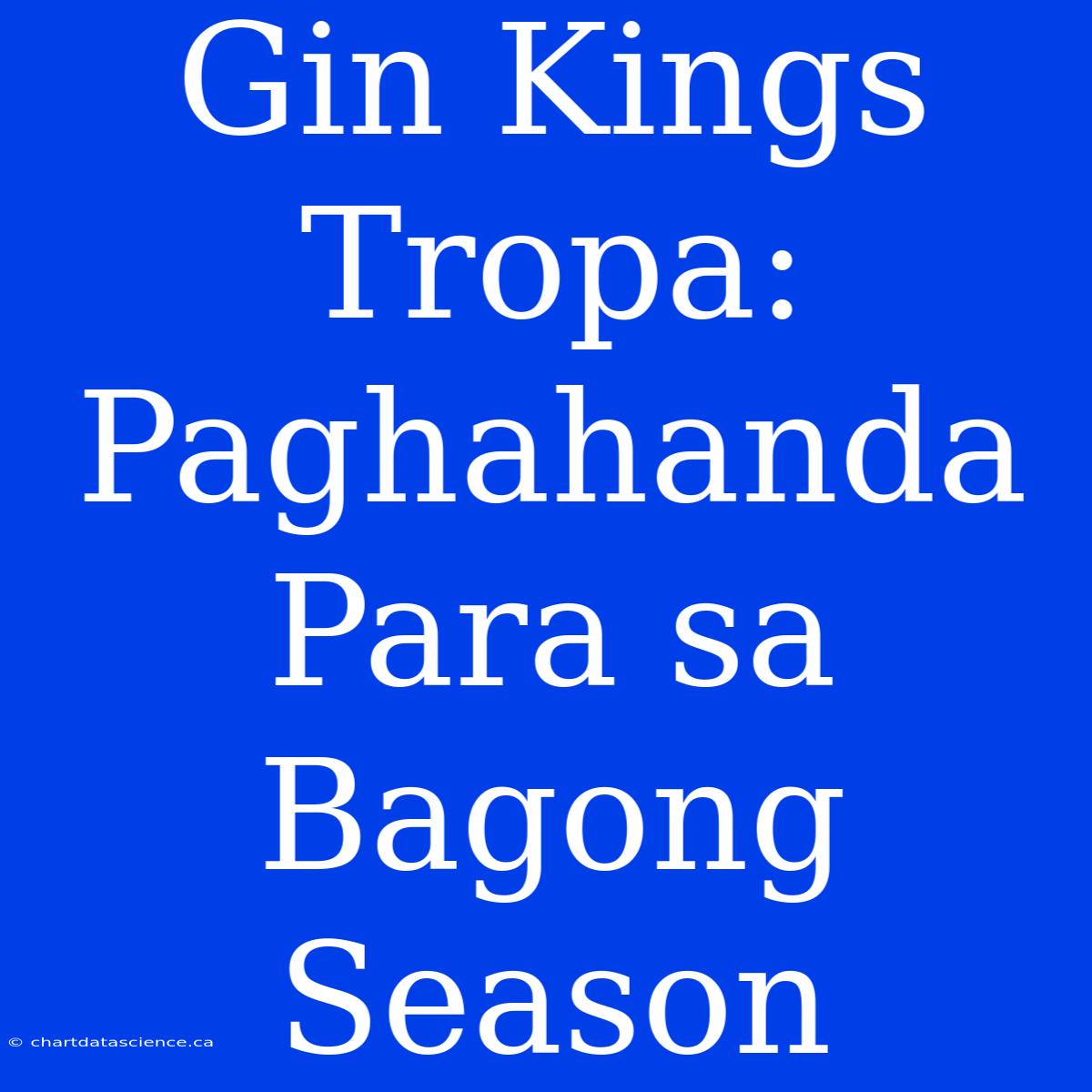 Gin Kings Tropa: Paghahanda Para Sa Bagong Season