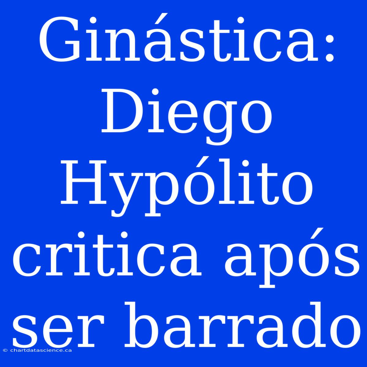 Ginástica: Diego Hypólito Critica Após Ser Barrado