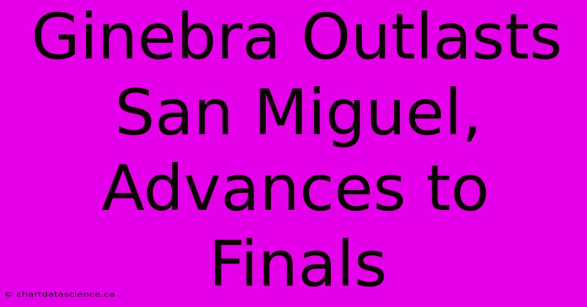 Ginebra Outlasts San Miguel, Advances To Finals