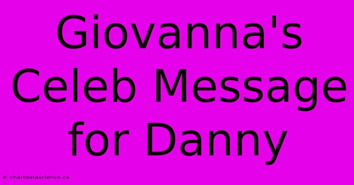 Giovanna's Celeb Message For Danny