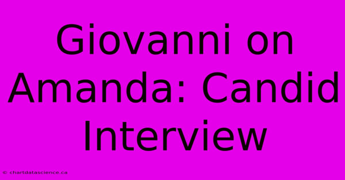 Giovanni On Amanda: Candid Interview