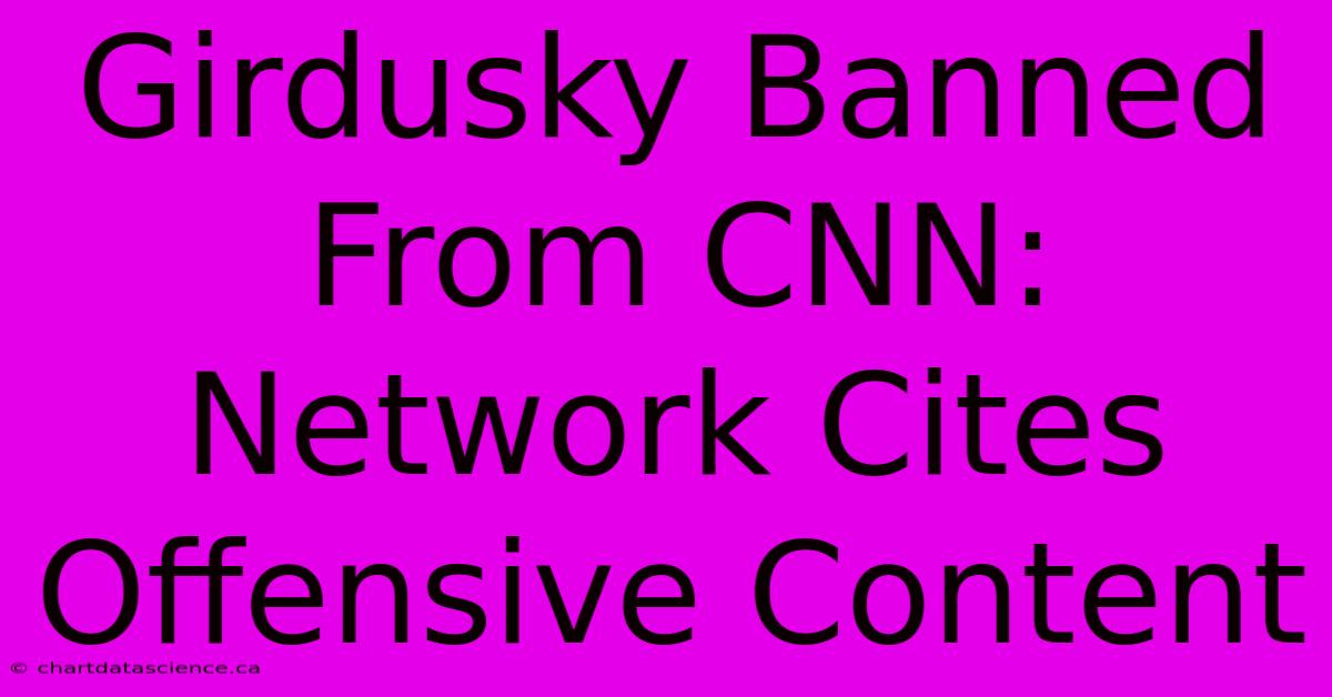 Girdusky Banned From CNN: Network Cites Offensive Content