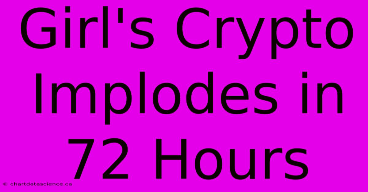 Girl's Crypto Implodes In 72 Hours