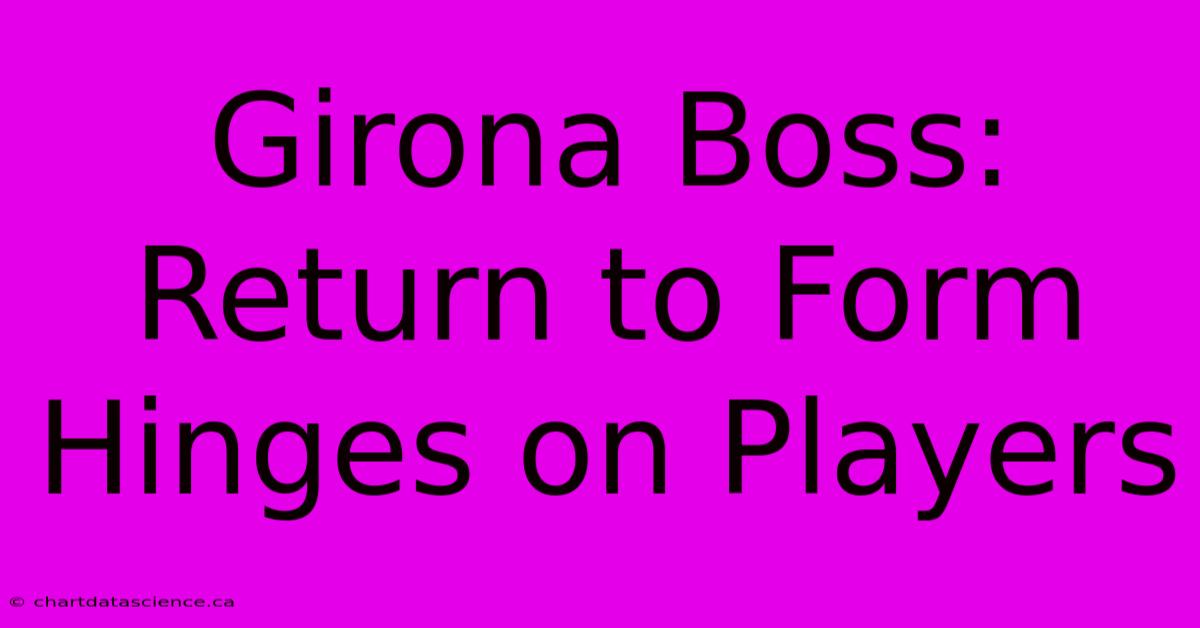 Girona Boss: Return To Form Hinges On Players