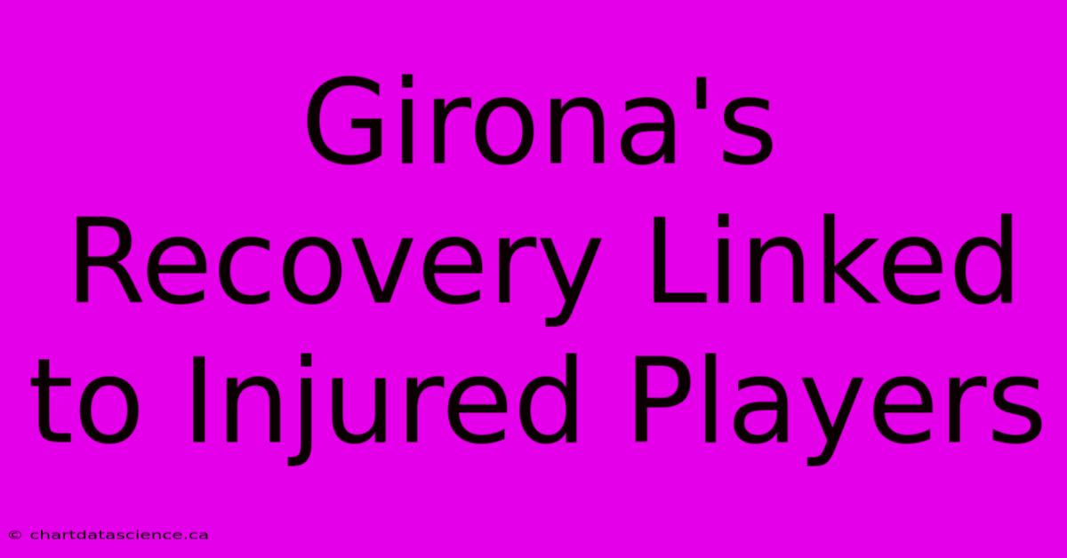 Girona's Recovery Linked To Injured Players