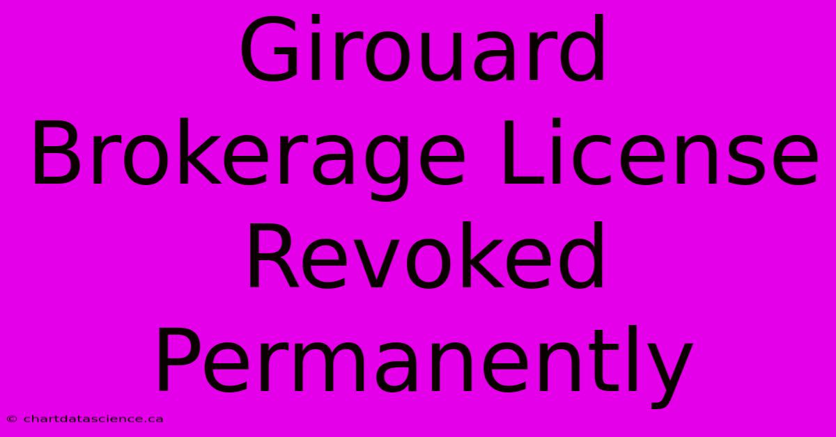 Girouard Brokerage License Revoked Permanently