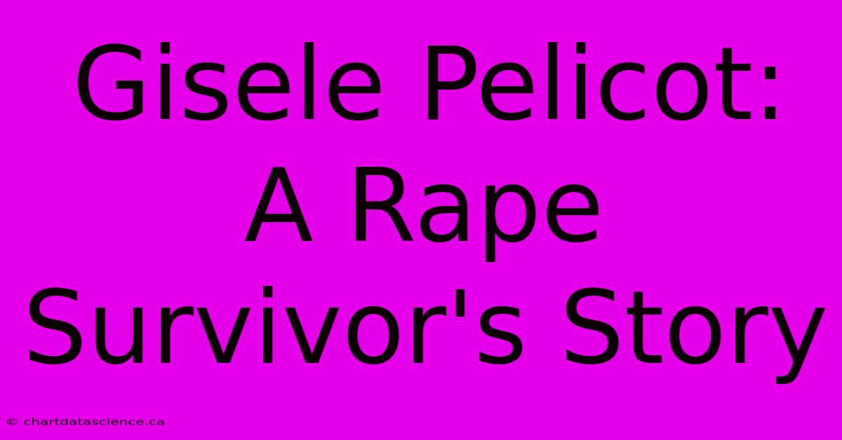 Gisele Pelicot: A Rape Survivor's Story 