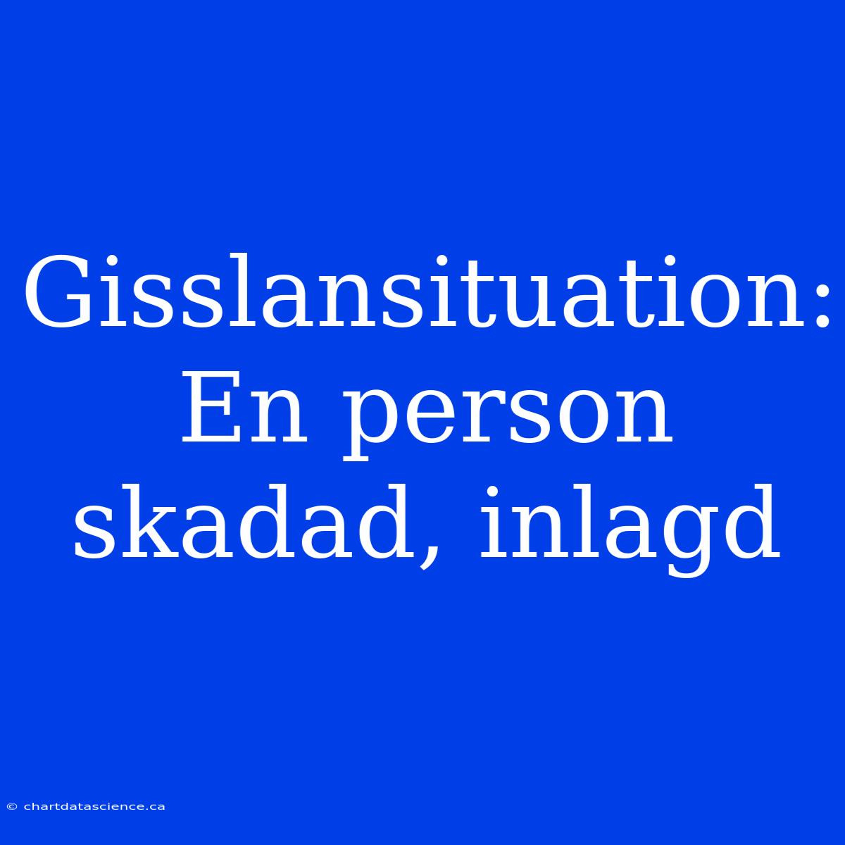 Gisslansituation: En Person Skadad, Inlagd