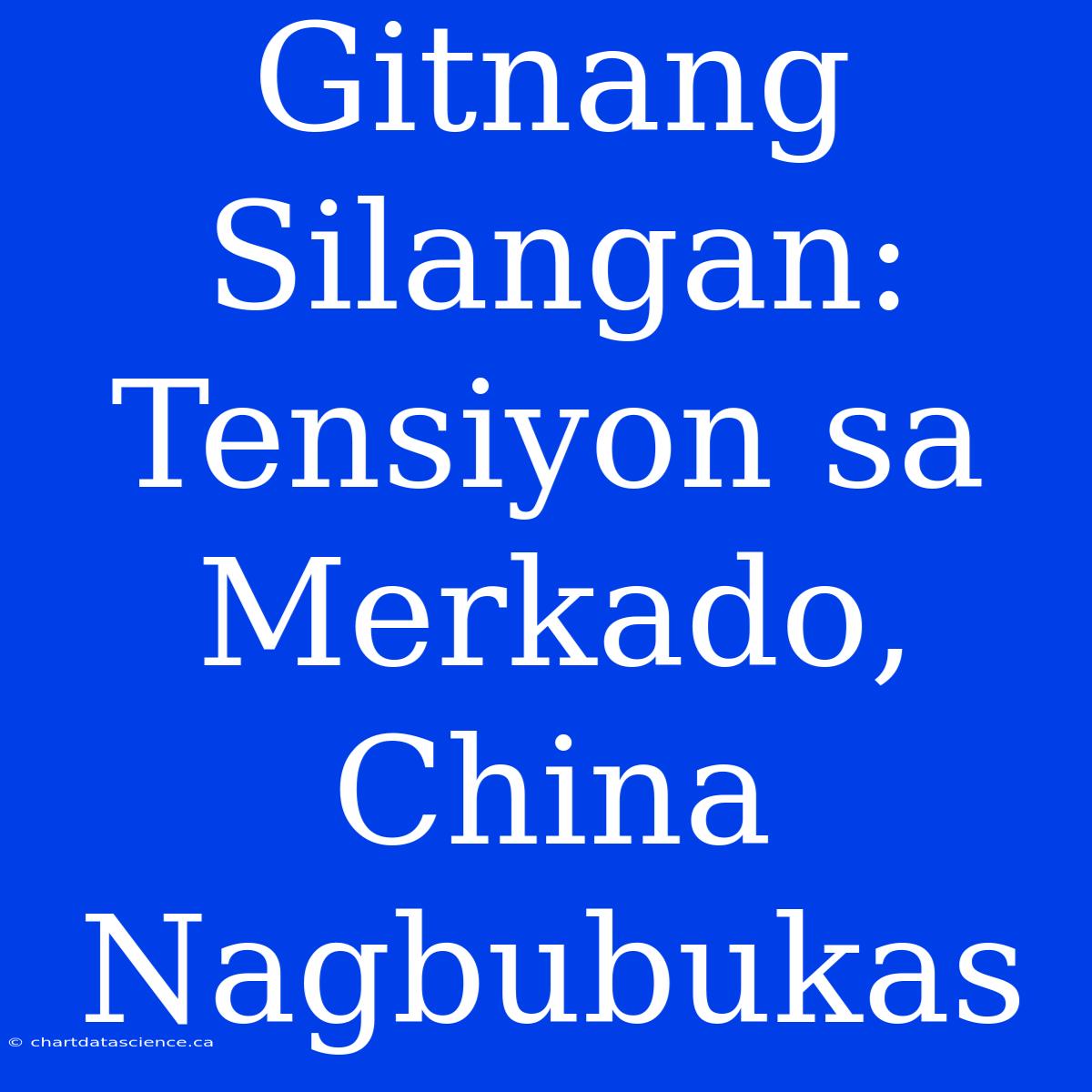 Gitnang Silangan: Tensiyon Sa Merkado, China Nagbubukas