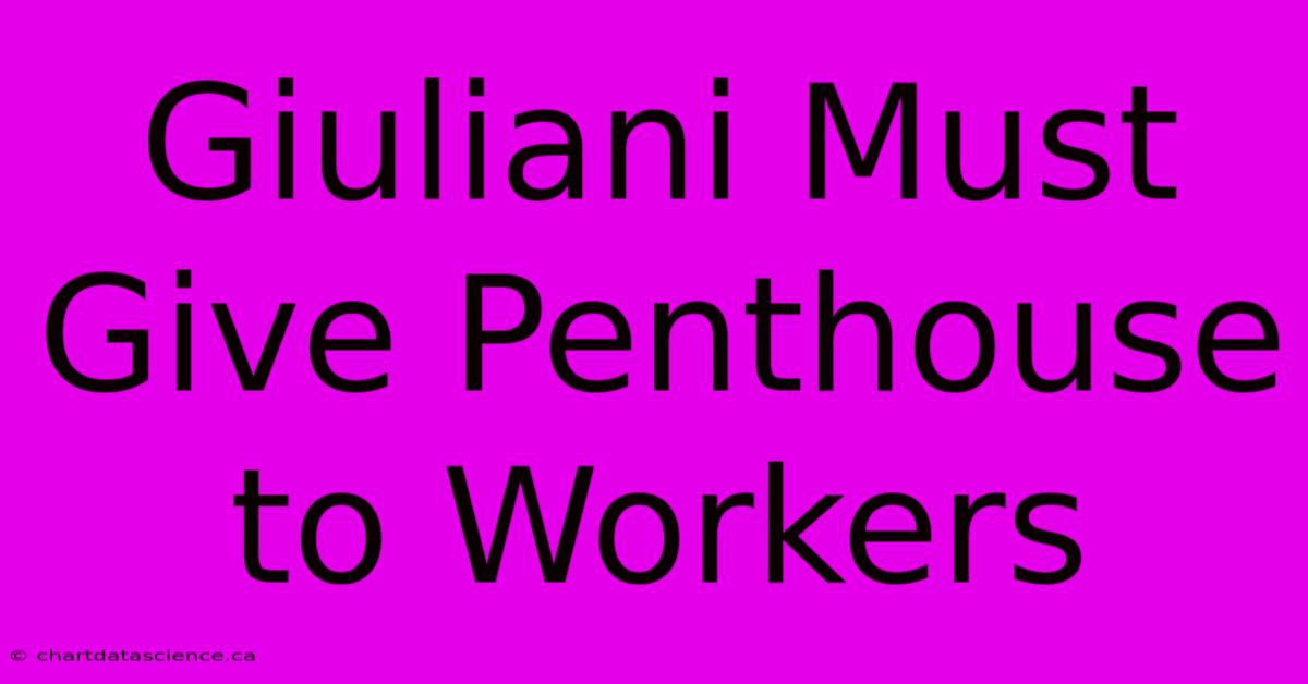 Giuliani Must Give Penthouse To Workers