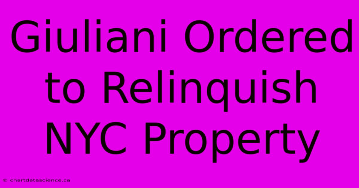 Giuliani Ordered To Relinquish NYC Property