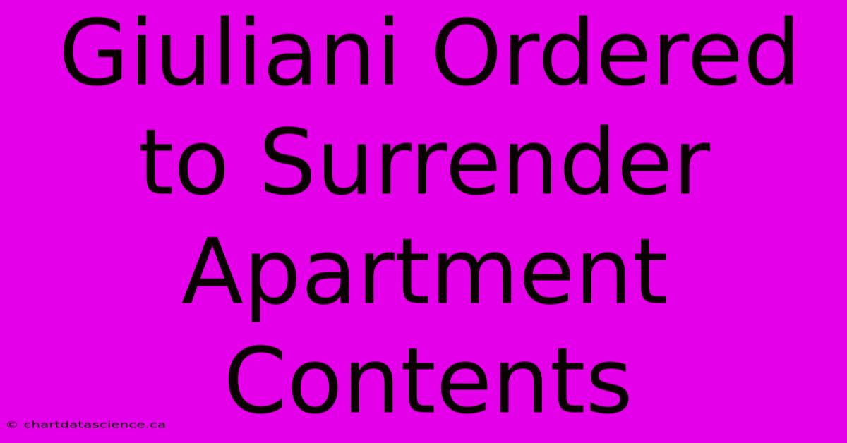 Giuliani Ordered To Surrender Apartment Contents