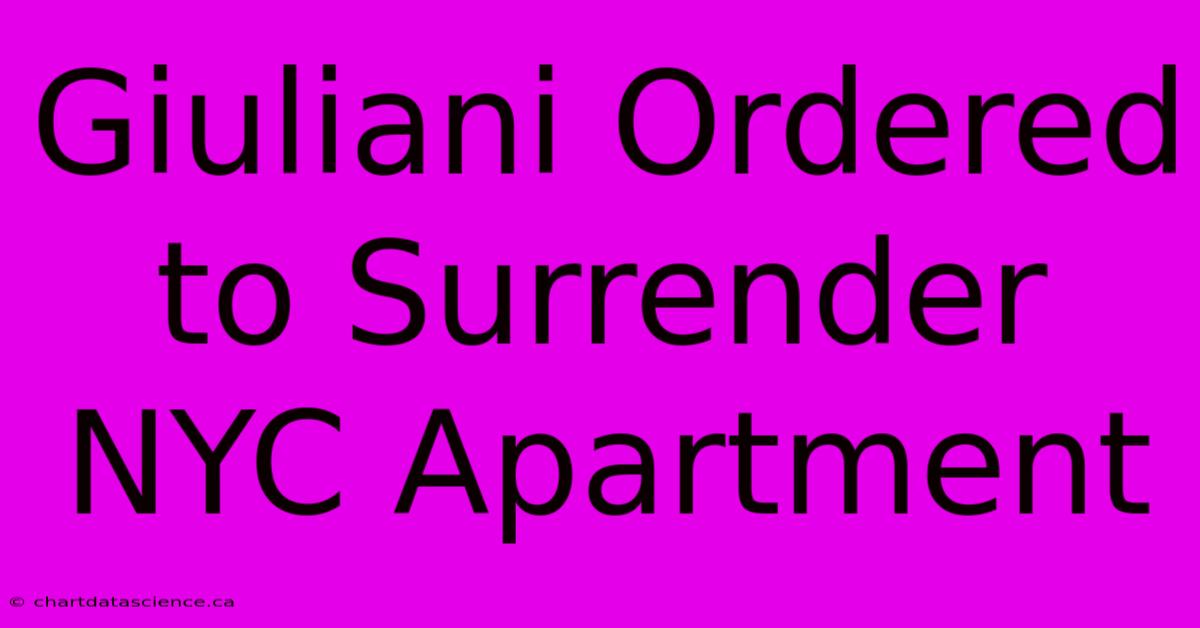 Giuliani Ordered To Surrender NYC Apartment