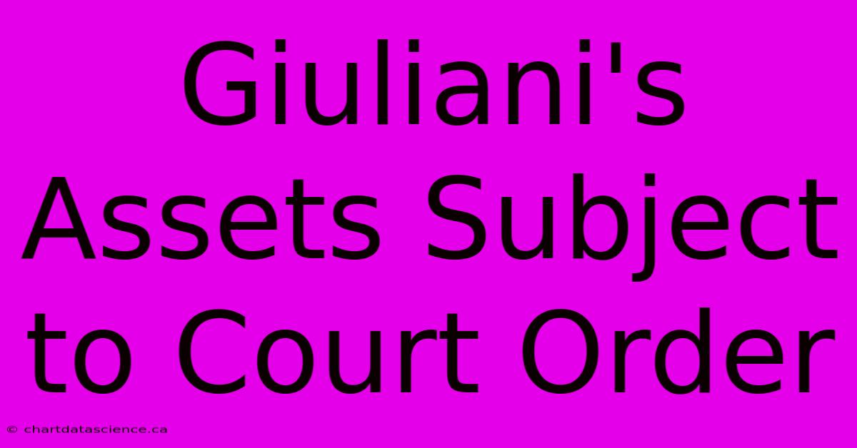 Giuliani's Assets Subject To Court Order