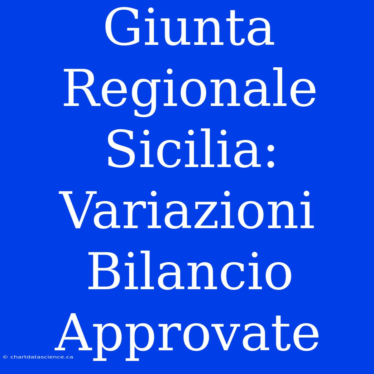 Giunta Regionale Sicilia: Variazioni Bilancio Approvate