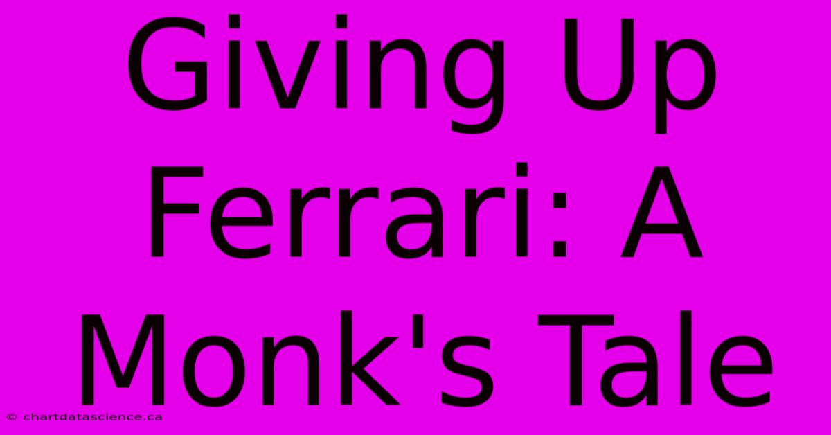 Giving Up Ferrari: A Monk's Tale