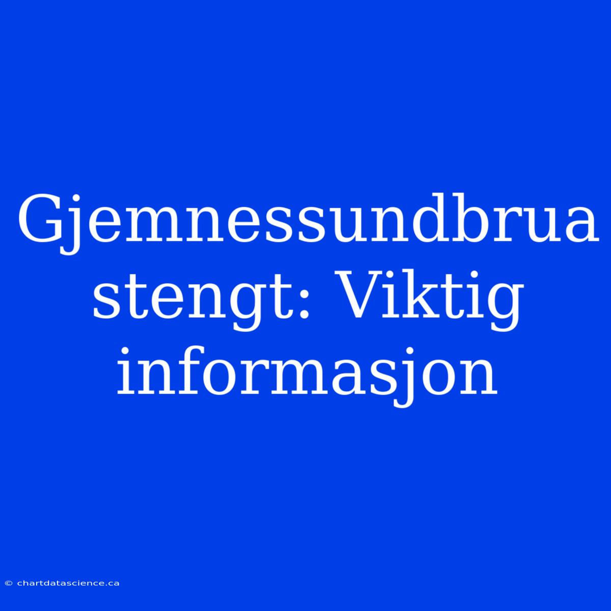 Gjemnessundbrua Stengt: Viktig Informasjon