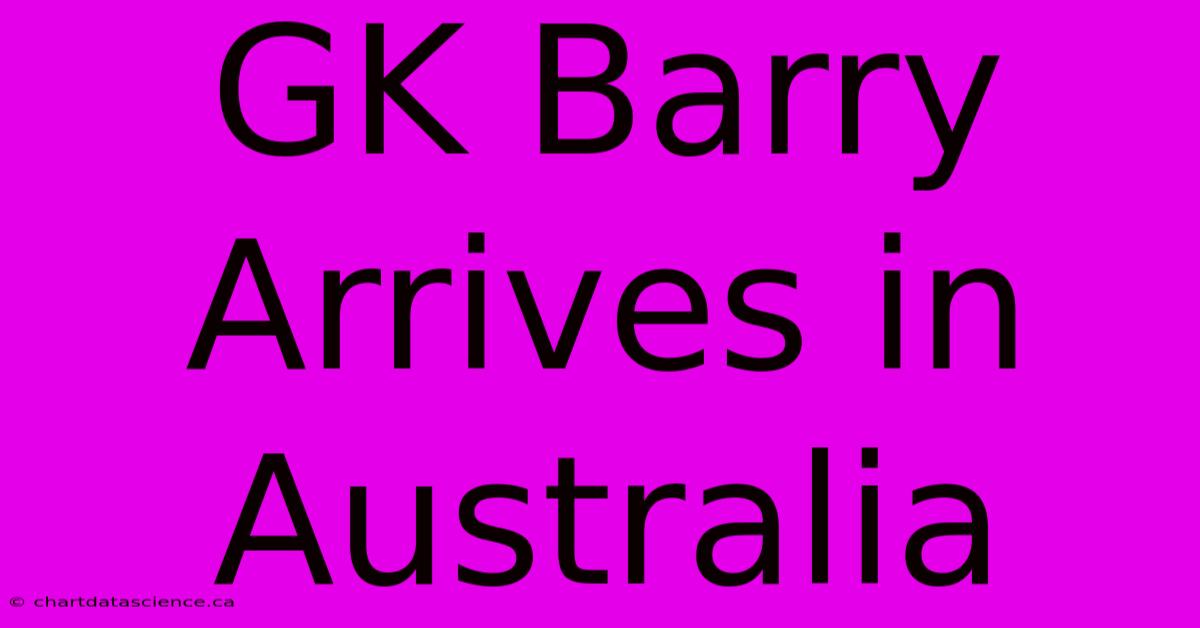 GK Barry Arrives In Australia