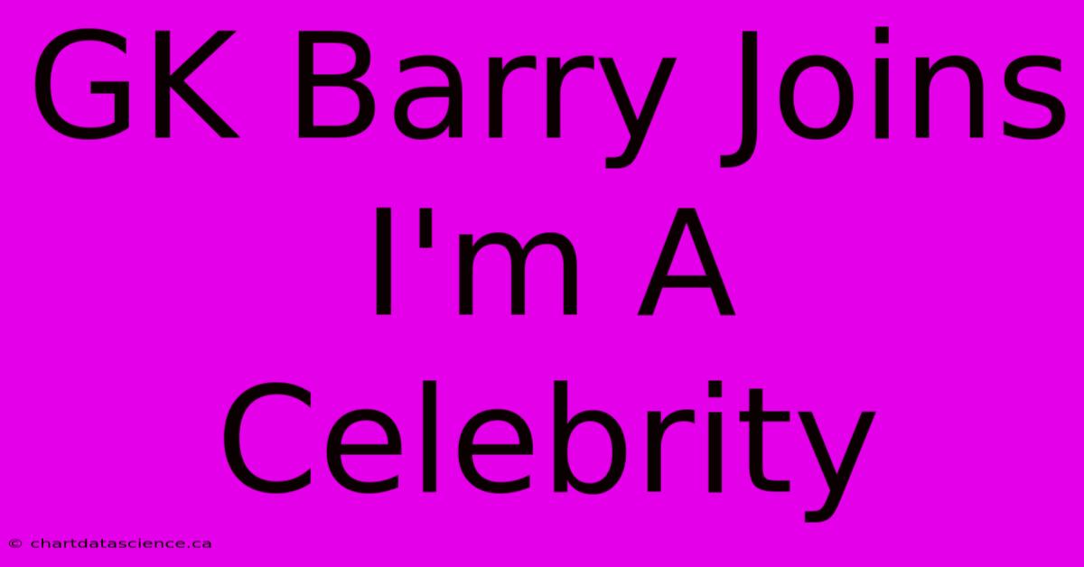 GK Barry Joins I'm A Celebrity