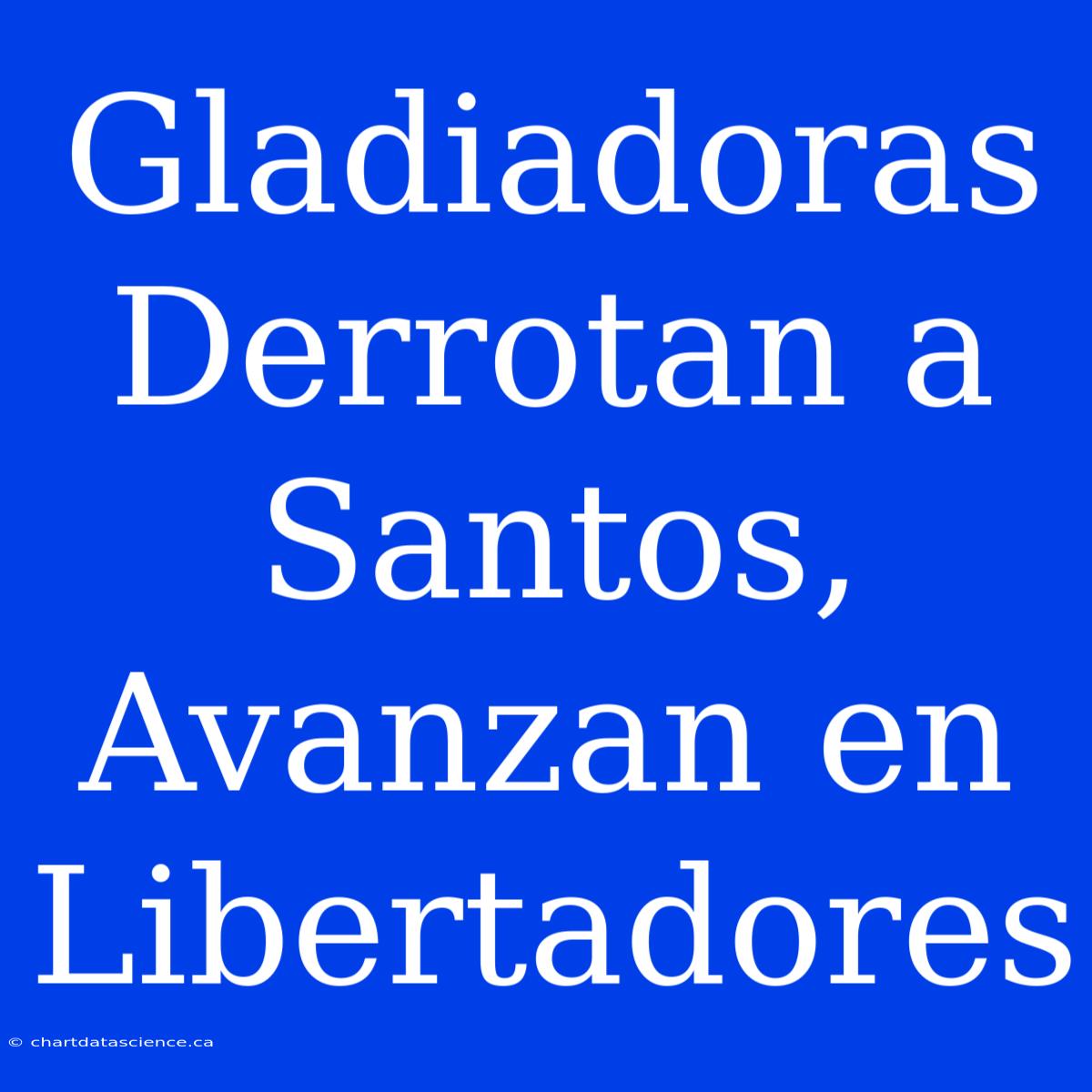 Gladiadoras Derrotan A Santos, Avanzan En Libertadores