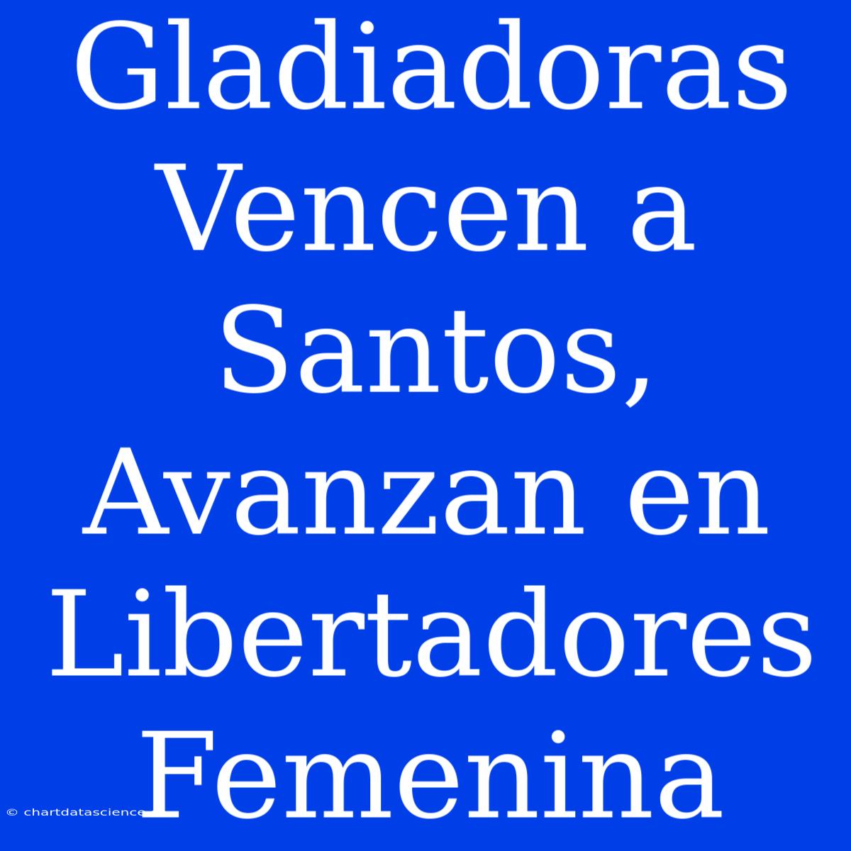 Gladiadoras Vencen A Santos, Avanzan En Libertadores Femenina