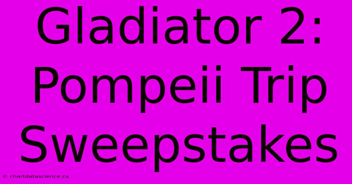 Gladiator 2: Pompeii Trip Sweepstakes 