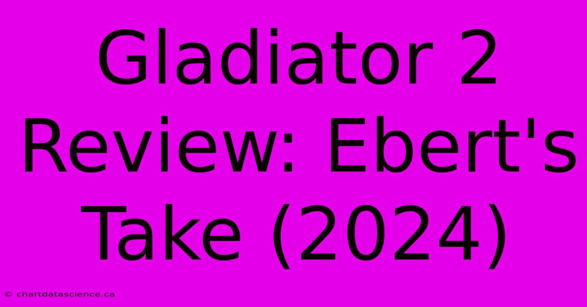 Gladiator 2 Review: Ebert's Take (2024)