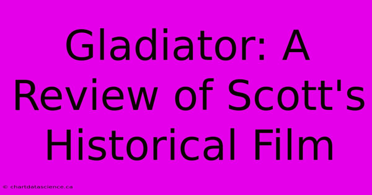 Gladiator: A Review Of Scott's Historical Film