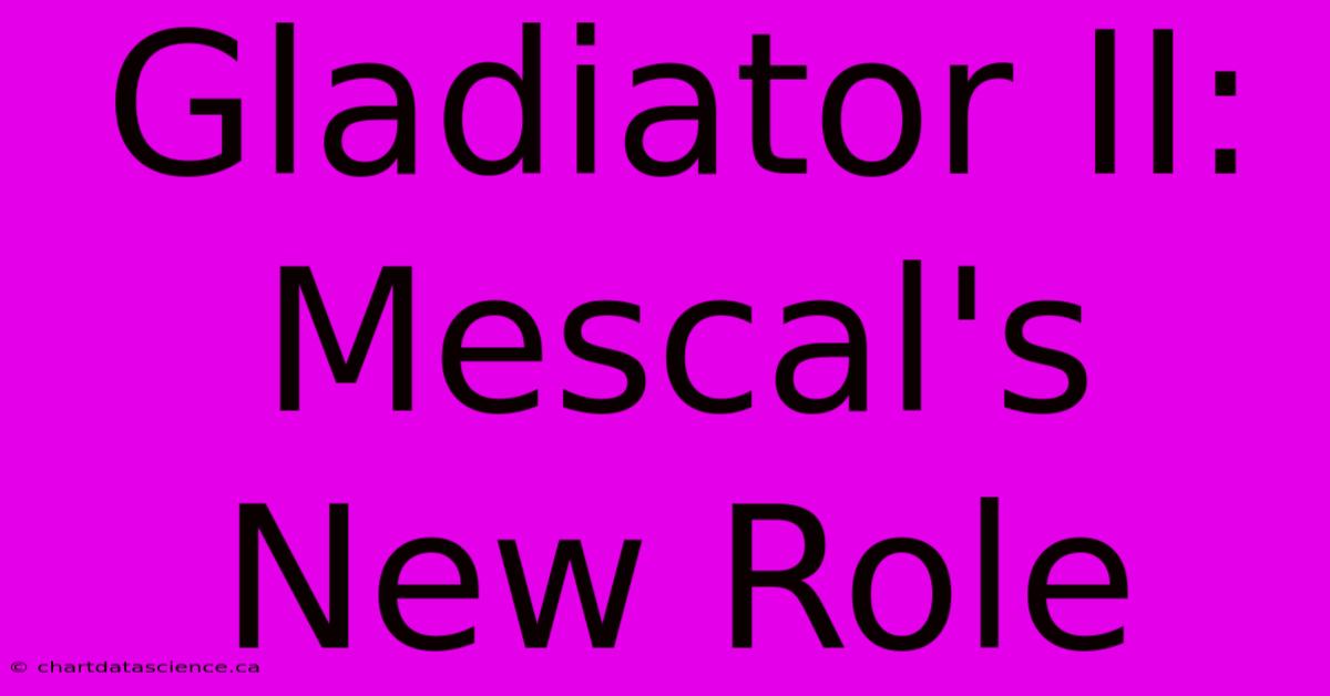 Gladiator II: Mescal's New Role 