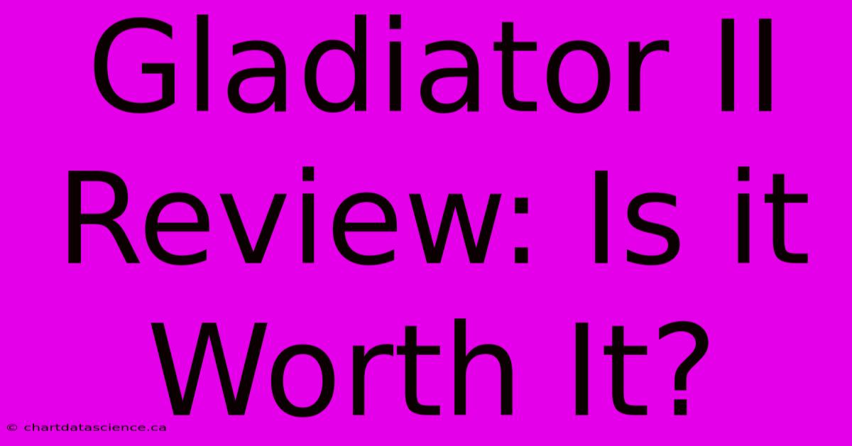 Gladiator II Review: Is It Worth It?