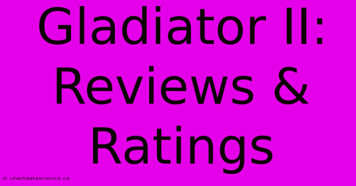 Gladiator II: Reviews & Ratings